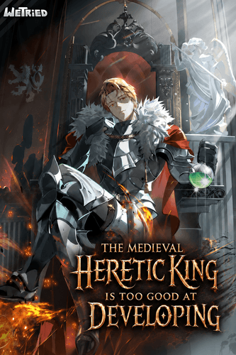 The Medieval Heretic King is Too Good at Developing