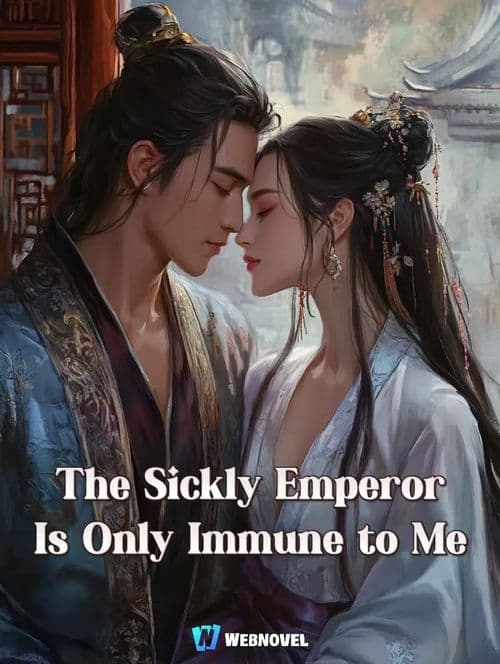 The Sickly Emperor Is Only Immune to Me